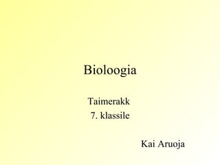 Bioloogia Taimerakk  7. klassile Kai Aruoja 