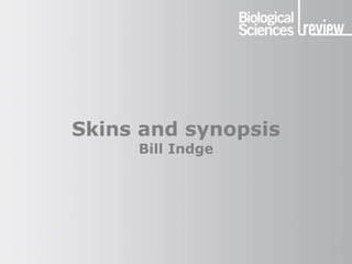 Skins and synopsis
Bill Indge
 