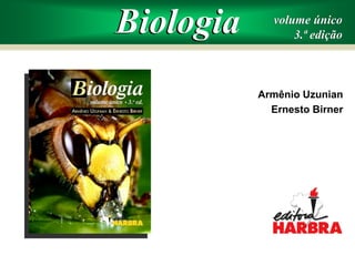 volume único 
3.ª edição 
Armênio Uzunian 
Ernesto Birner 
Biologia 
 