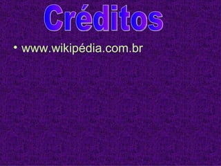 www.wikipédia.com.br Créditos 