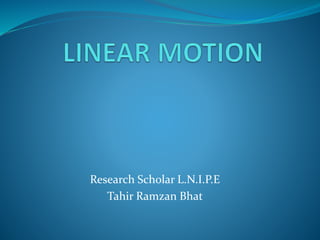 Research Scholar L.N.I.P.E
Tahir Ramzan Bhat
 
