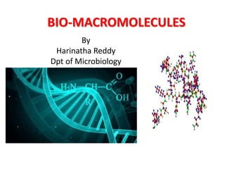 BIO-MACROMOLECULES
By
Harinatha Reddy
Dpt of Microbiology
 