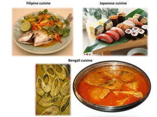 Filipino cuisine Japanese cuisine
Bengali cuisine
 