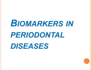 BIOMARKERS IN
PERIODONTAL
DISEASES
 