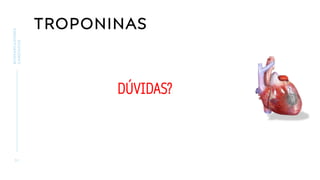 TROPONINAS
3 1
BIOMARCADORES
CARDÍACOS
DÚVIDAS?
 