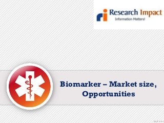 Biomarker – Market size,
Opportunities
 