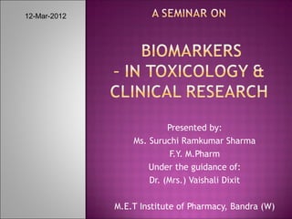 12-Mar-2012




                           Presented by:
                  Ms. Suruchi Ramkumar Sharma
                            F.Y. M.Pharm
                      Under the guidance of:
                      Dr. (Mrs.) Vaishali Dixit

              M.E.T Institute of Pharmacy, Bandra (W)
 