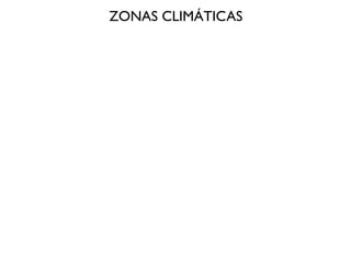 ZONAS CLIMÁTICAS
 
