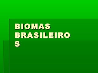 BIOMASBIOMAS
BRASILEIROBRASILEIRO
SS
 