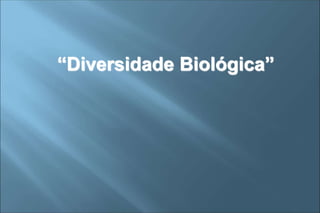 “Diversidade Biológica”
 