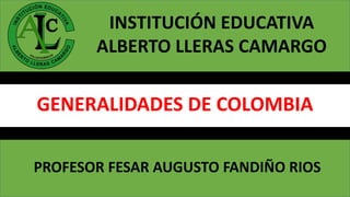 GENERALIDADES DE BIOMAS Y ECOSISTEMAS DE NUESTRO PAIS COLOMBIA.pptx