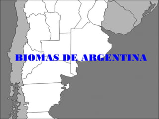 BIOMAS DE ARGENTINA
 