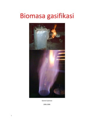 Biomasa gasifikasi 




                               
           Slamet Sulaiman 

             2006‐2008. 




1
 