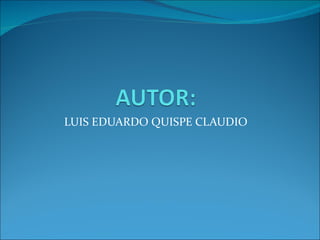 LUIS EDUARDO QUISPE CLAUDIO 