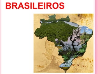 BRASILEIROS
 