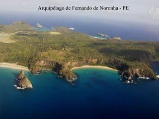 Arquipélago de Fernando de Noronha - PE 
 