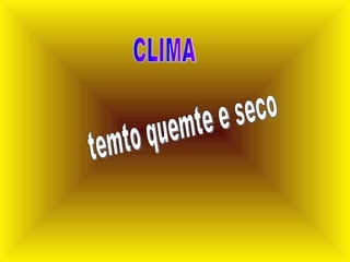 CLIMA temto quemte e seco 