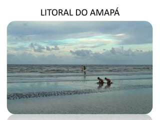 LITORAL DO AMAPÁ
 