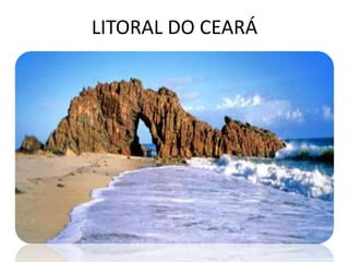 LITORAL DO CEARÁ
 