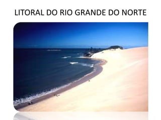 LITORAL DO RIO GRANDE DO NORTE
 