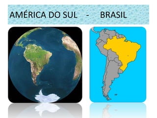 AMÉRICA DO SUL -   BRASIL
 
