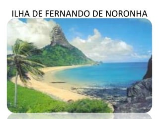ILHA DE FERNANDO DE NORONHA
 