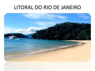 LITORAL DO RIO DE JANEIRO
 