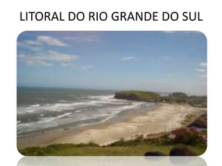 LITORAL DO RIO GRANDE DO SUL
 