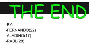 -BY:
-FERNANDO(22)
-ALADINO(17)
-RAÚL(28)