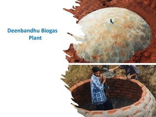 Deenbandhu Biogas
Plant
 