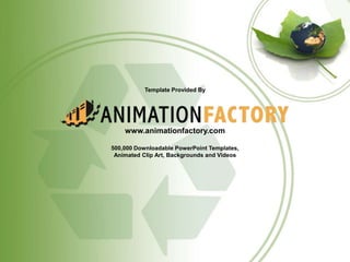 Template Provided By
www.animationfactory.com
500,000 Downloadable PowerPoint Templates,
Animated Clip Art, Backgrounds and Videos
 