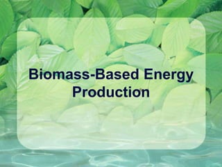 Biomass-Based Energy
Production
 