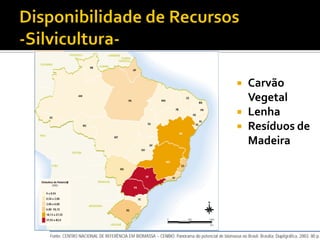    Carvão
    Vegetal
   Lenha
   Resíduos de
    Madeira
 
