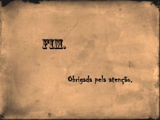 Obrigada pela atenção.
 