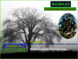 An alternative energy resource
, 3rd yr.
Applied Electronics & Instrumentation Engineering
Haldia Institute of Technology
 