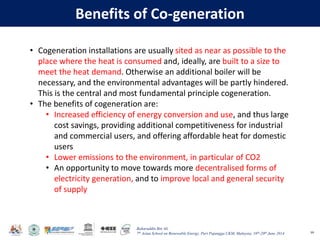 Baharuddin Bin Ali
7th Asian School on Renewable Energy, Puri Pujangga UKM, Malaysia, 16th-20th June 2014
Benefits of Co-g...