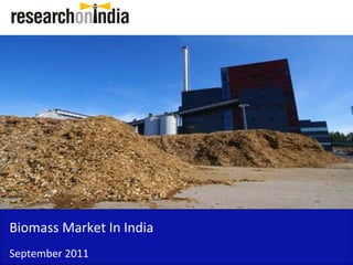 Biomass Market In India
Biomass Market In India
September 2011
 