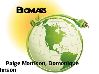 Biomass


  Paige Morris on, Domonique
hns on
 