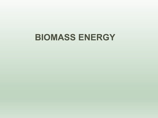 BIOMASS ENERGY
 