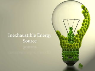 Inexhaustible Energy
Source
 