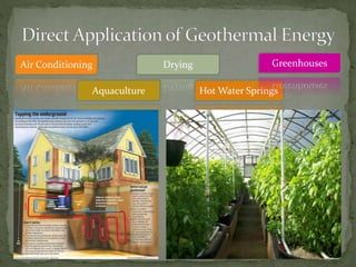 Air Conditioning Drying
Hot Water Springs
Greenhouses
Aquaculture
 