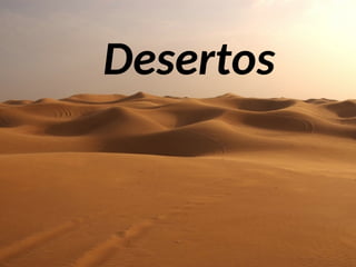 Desertos
 