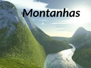 Montanhas
Montanhas
 
