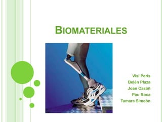 Biomateriales Visi Peris Belén Plaza Joan Casañ Pau Roca Tamara Simeón 
