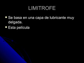 LLIIMMIITTRROOFFEE 
SSee bbaassaa eenn uunnaa ccaappaa ddee lluubbrriiccaannttee mmuuyy 
ddeellggaaddaa.. 
EEssttaa ppeellííccuullaa 
 