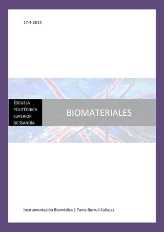 17-4-2015
Instrumentación Biomédica | Tania Borrull Callejas
ESCUELA
POLITÉCNICA
SUPERIOR
DE GANDÍA
BIOMATERIALES
 