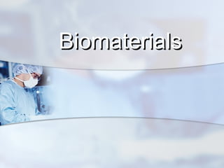 BiomaterialsBiomaterials
 