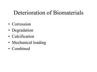 Deterioration of Biomaterials
• Corrossion
• Degradation
• Calcification
• Mechanical loading
• Combined
 