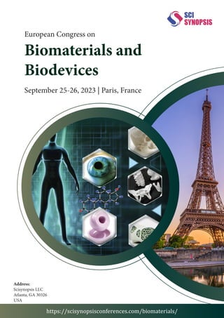 European Congress on
September 25-26, 2023 | Paris, France
Biomaterials and
Biodevices
https://scisynopsisconferences.com/biomaterials/
Address:
Scisynopsis LLC
Atlanta, GA 30326
USA
 