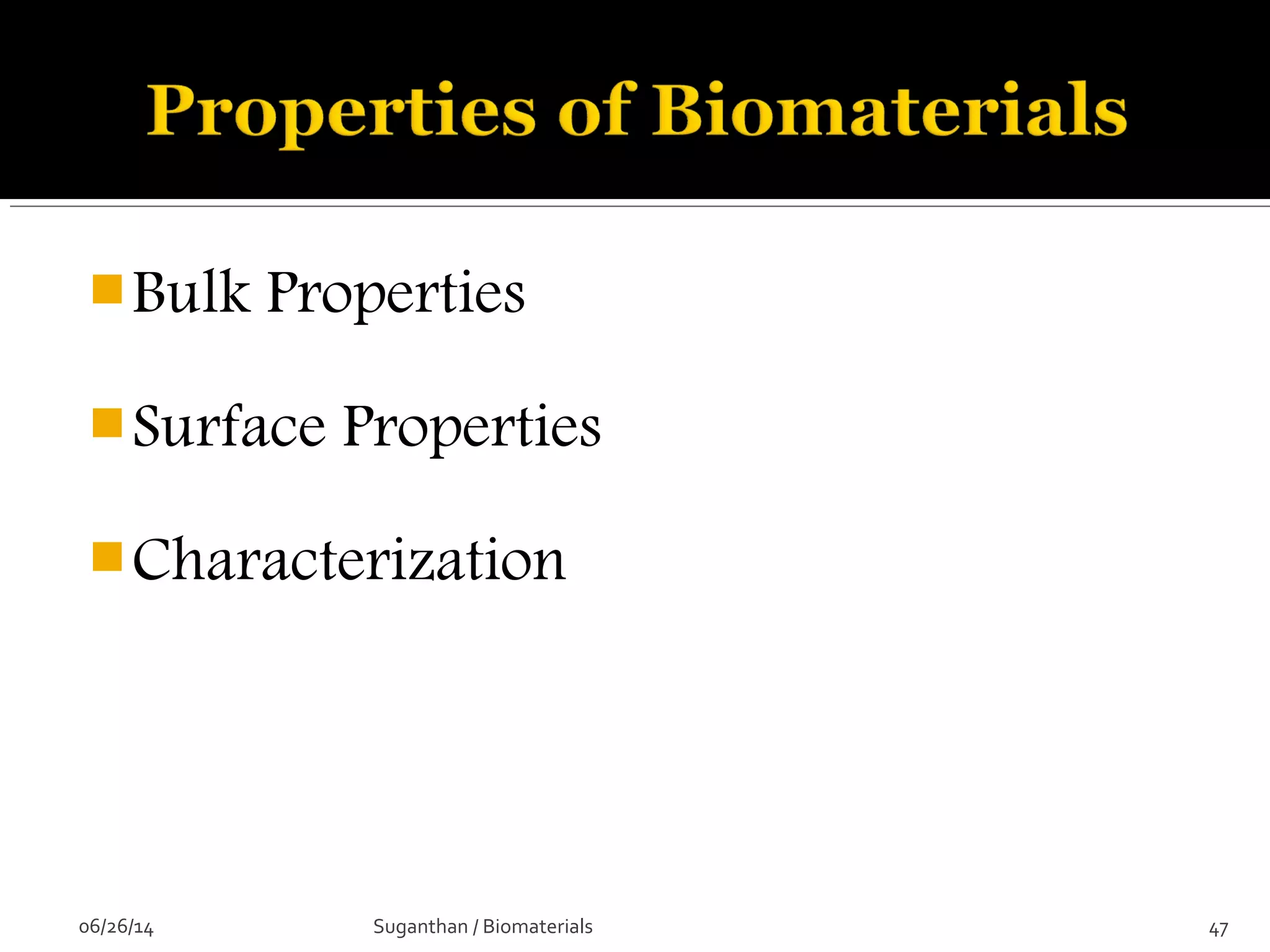 Bulk Properties
Surface Properties
Characterization
06/26/14 47Suganthan / Biomaterials
 
